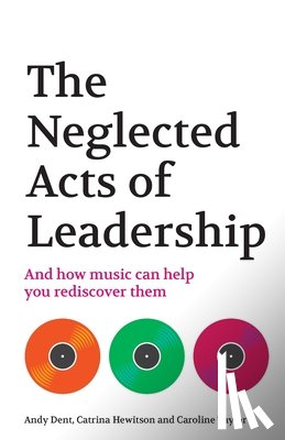 Dent, Andy, Hewitson, Catrina, Taylor, Caroline - The Neglected Acts of Leadership