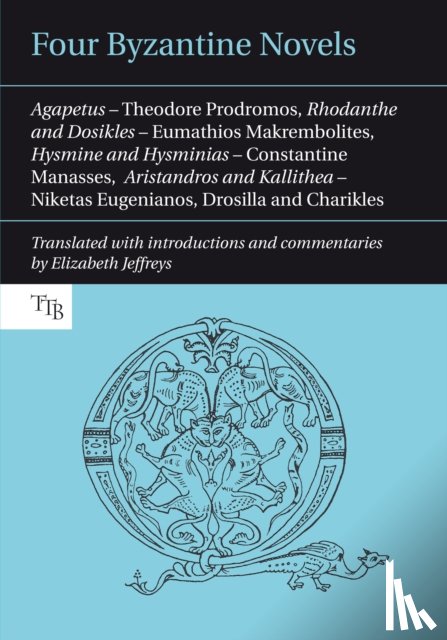 Prodromos, Theodore, Makrembolites, Eumathios, Manasses, Constantine, Eugenianos, Niketas - Four Byzantine Novels