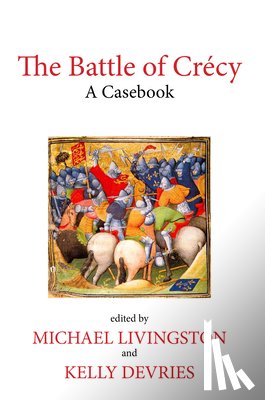 Michael Livingston, Kelly (Department of History, Loyola University-Maryland) De Vries - The Battle of Crecy