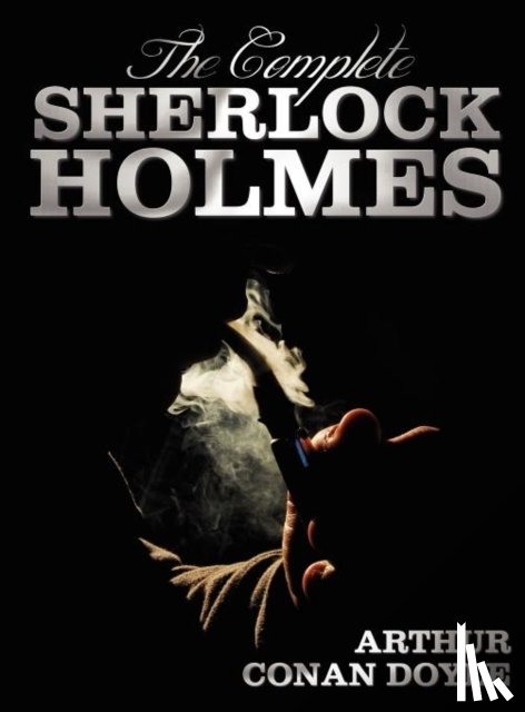 Doyle, Sir Arthur Conan - The Complete Sherlock Holmes - Unabridged and Illustrated - A Study In Scarlet, The Sign Of The Four, The Hound Of The Baskervilles, The Valley Of Fear, The Adventures Of Sherlock Holmes, The Memoirs Of Sherlock Holmes, The Return Of Sherlock Holmes