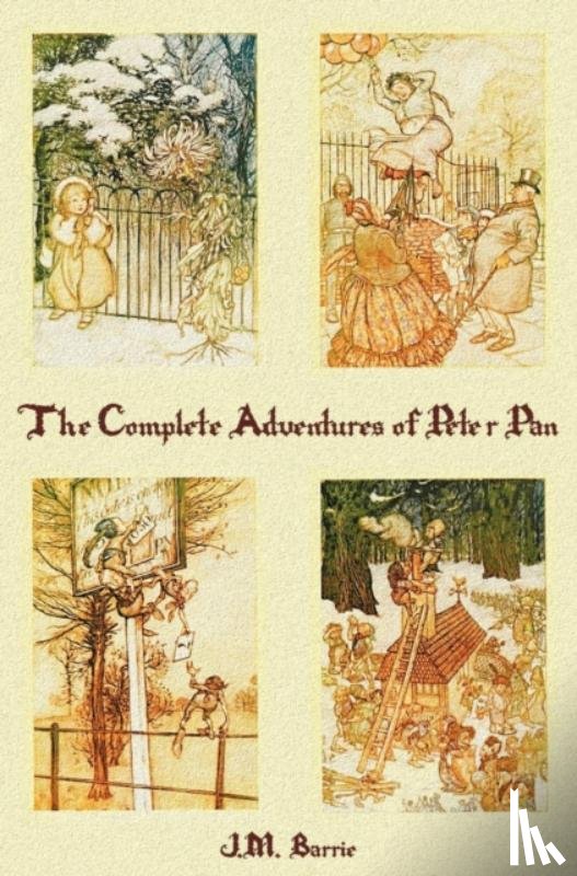 Sir J. M. Barrie - The Complete Adventures of Peter Pan (complete and Unabridged) Includes