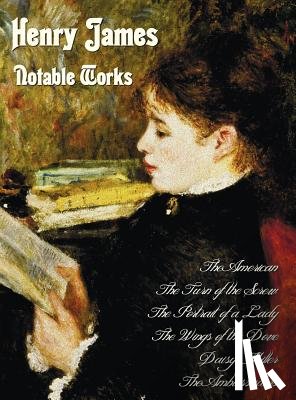 James, Henry - Henry James - Notable Works, Including (complete and Unabridged)