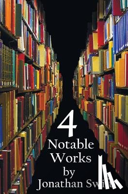 Swift, Jonathan - Four Notable Works by Jonathan Swift (complete and Unabridged), Including