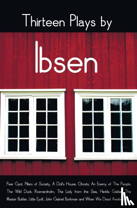 Ibsen, Henrik - Thirteen Plays by Ibsen, including (complete and unabridged)