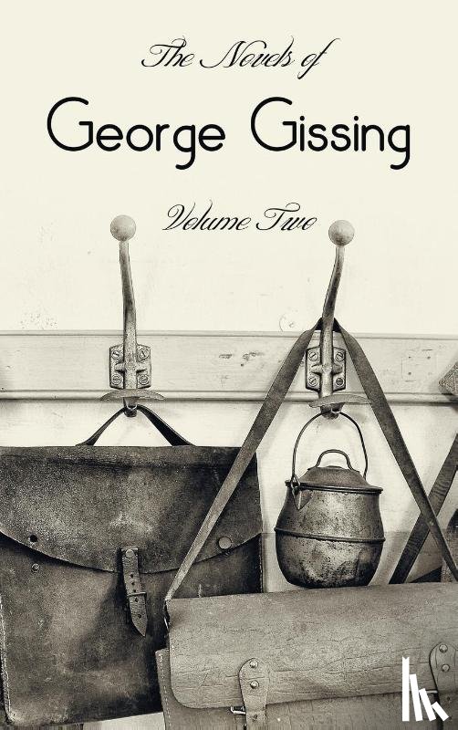 Gissing, George - The Novels of George Gissing, Volume Two (complete and unabridged) including, The Odd Women, Eve's Ransom, The Paying Guest and Will Warburton