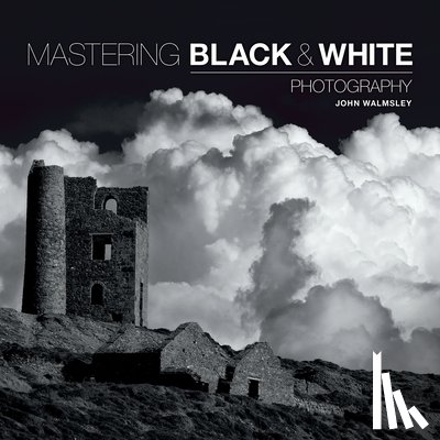 Walmsley, J - Mastering Black & White Photography