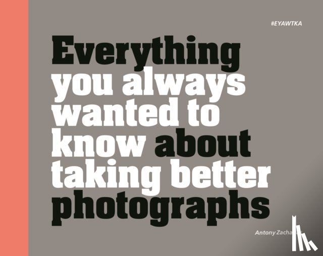 Zacharias, Antony - Everything You Always Wanted to Know About Taking Better Photographs