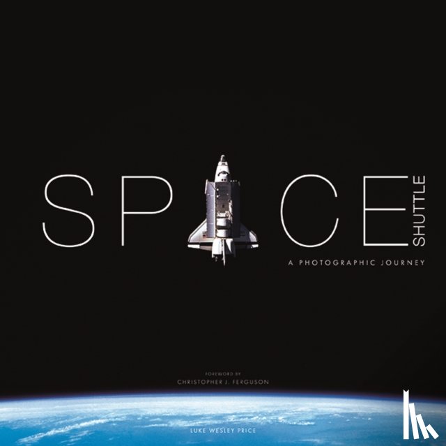 Price, Luke Wesley - Space Shuttle: A Photographic Journey