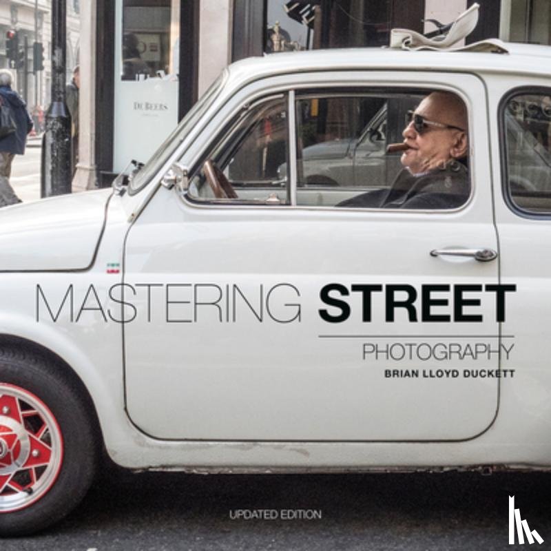 Duckett, Brian Lloyd - Mastering Street Photography