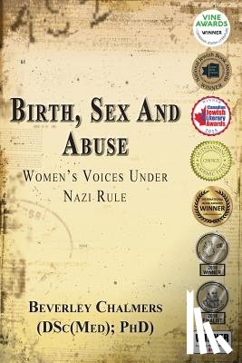 Chalmers, Beverley - Birth, Sex and Abuse: Women's Voices Under Nazi Rule (Winner: Canadian Jewish Literary Award, Choice Outstanding Academic Title, USA National Jewish Book Award, Eric Hoffer Award)