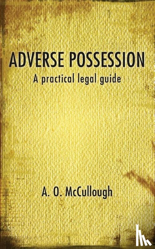 McCullough, A. O. - Adverse Possession - A Practical Legal Guide