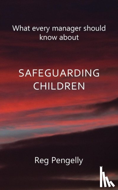 Pengelly, Reg - What Every Manager Should Know About Safeguarding Children - A Handbook