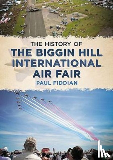 Fiddian, Paul - History of the Biggin Hill International Air Fair