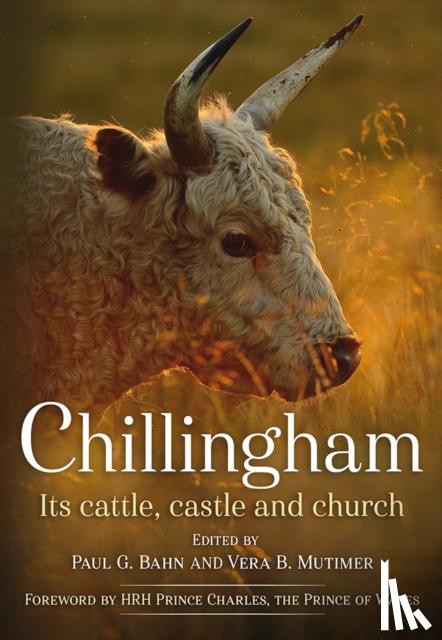 Bahn, Paul - Chillingham: Its Cattle, Castle and Church