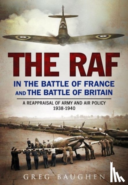 Greg Baughen - The RAF in the Battle of France and the Battle of Britain