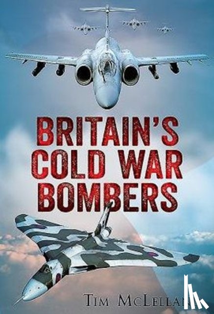 Tim Mclelland - Britain's Cold War Bombers