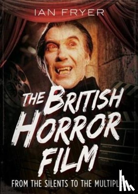 Fryer, Ian - The British Horror Film from the Silent to the Multiplex