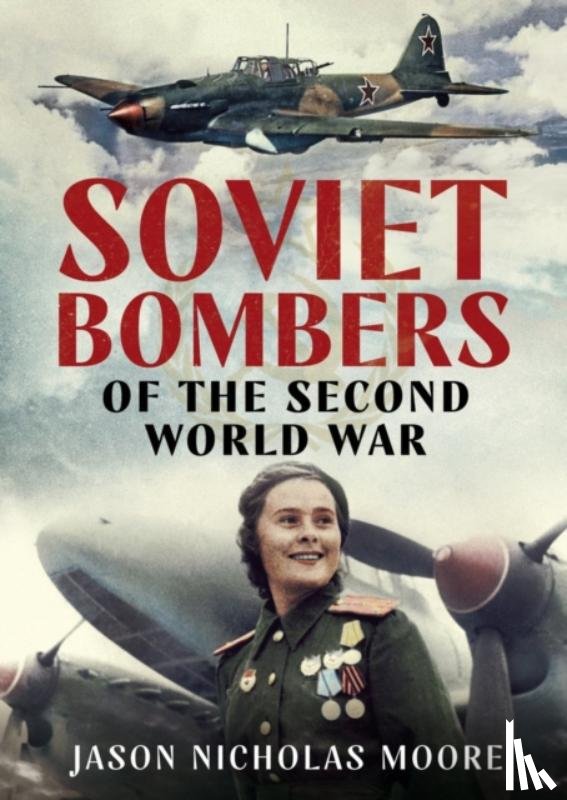 Moore, Jason Nicholas - Soviet Bombers of the Second World War