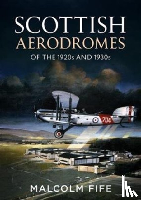 Fife, Malcolm - Scottish Aerodromes of the 1920s and 1930s