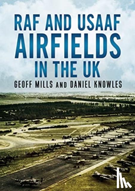 Mills, Geoff, Knowles, Daniel - RAF and USAAF Airfields in the UK