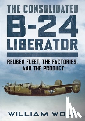 Wolf, William - The Consolidated B-24 Liberator
