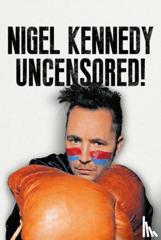 Kennedy, Nigel - Nigel Kennedy Uncensored!