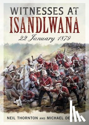 Thornton, Neil, Denigan, Michael - Witnesses at Isandlwana