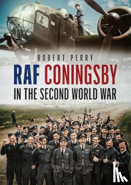 Perry, Robert - RAF Coningsby in the Second World War