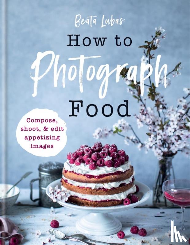 Lubas, Beata - How to Photograph Food