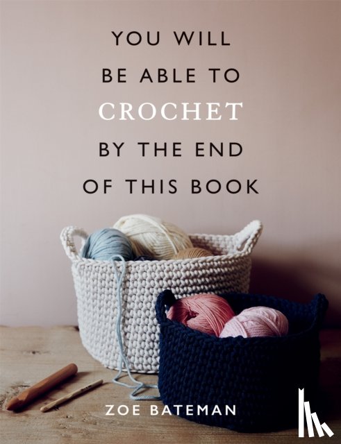 Bateman, Zoe - You Will Be Able to Crochet by the End of This Book