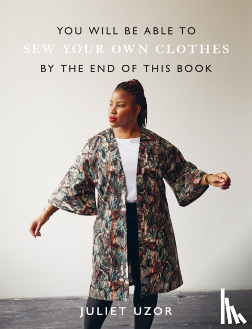 Uzor, Juliet - You Will Be Able to Sew Your Own Clothes by the End of This Book