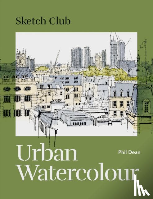 Dean, Phil - Sketch Club: Urban Watercolour