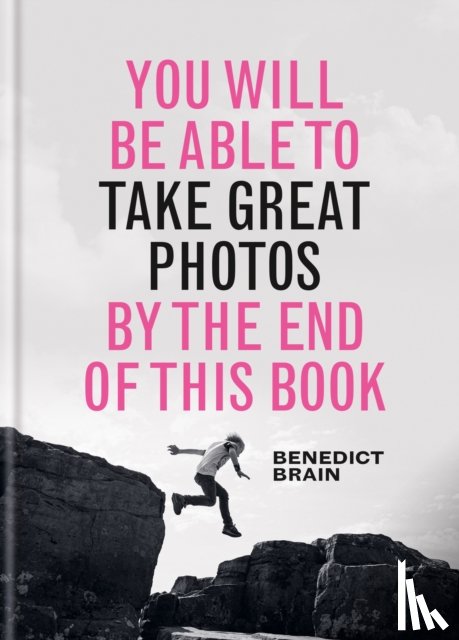 Brain, Benedict - You Will be Able to Take Great Photos by The End of This Book