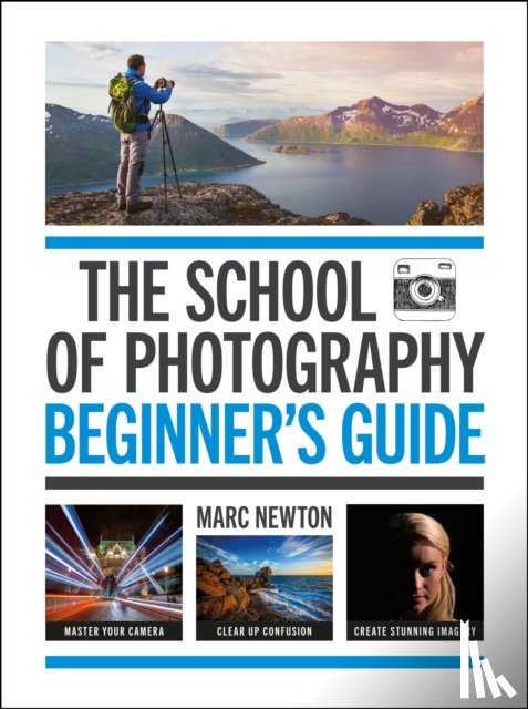 Newton, Marc - The School of Photography: Beginner's Guide
