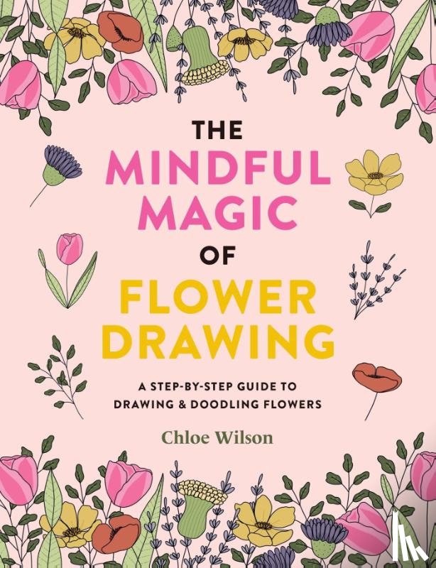 Wilson, Chloe - The Mindful Magic of Flower Drawing