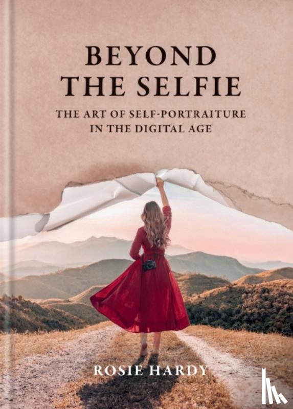 Hardy, Rosie - Beyond the Selfie