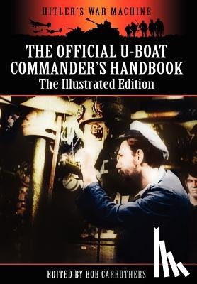  - The Official U-boat Commander's Handbook - The Illustrated Edition