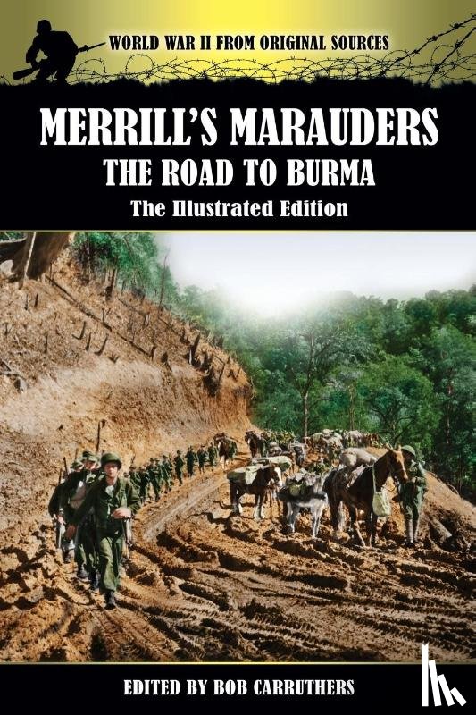  - Merrill's Marauders - The Road to Burma - The Illustrated Edition