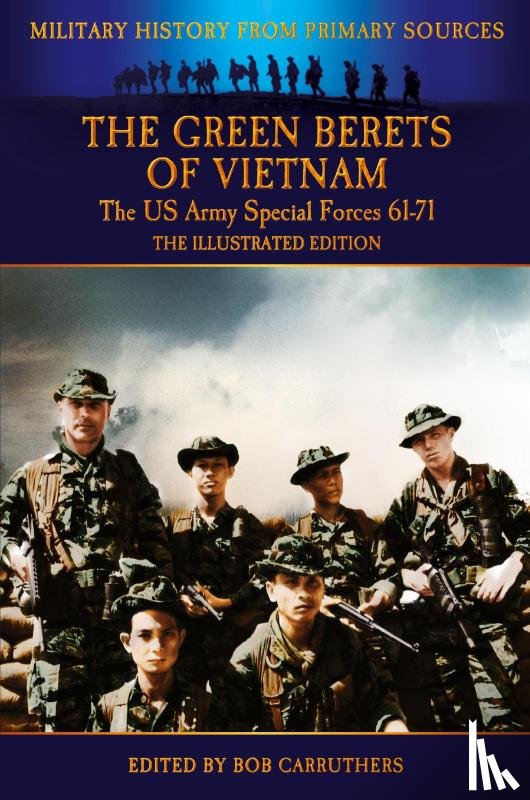 Kelly, Francis John - The Green Berets of Vietnam - The U.S. Army Special Forces 61-71 - The Illustrated Edition