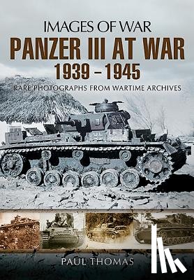 Thomas Paul - Panzer III at War 1939 - 1945