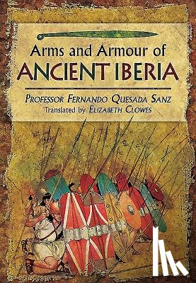 Sanz, Fernando Quesada - Weapons, Warriors and Battles of Ancient Iberia