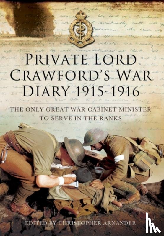 Arnander, Christopher - Private Lord Crawford's Great War Diaries: From Medical Orderly to Cabinet Minister
