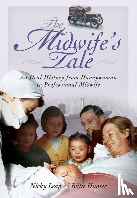 Leap, Nicky, Hunter, Billie - Midwife's Tale: An Oral History From Handywoman to Professional Midwife