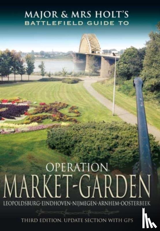 Holt, Tonie, Holt, Valmai - Major and Mrs Holt's Battlefield Guide: Operation Market Garden