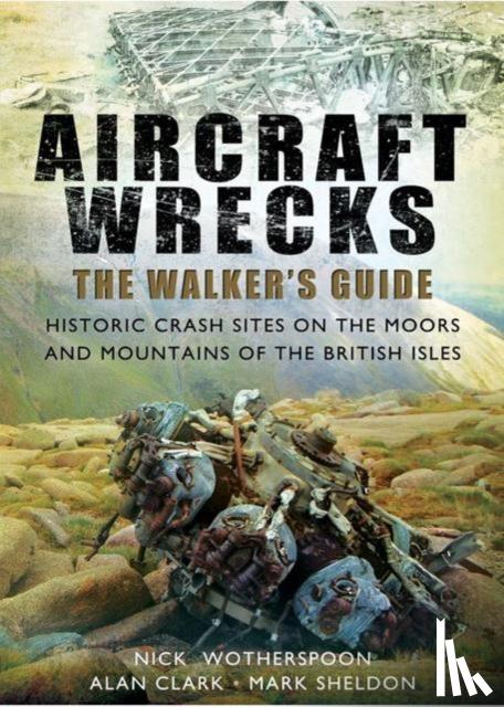 C. N. Wotherspoon, Alan Clark, Mark Sheldon - Aircraft Wrecks: A Walker's Guide