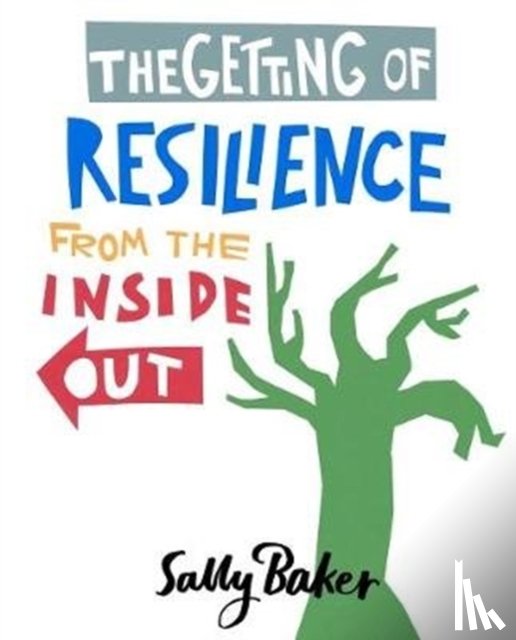 Baker, Sally - The Getting of Resilience from the Inside Out