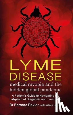 Raxlen, Bernard - Lyme Disease - medical myopia and the hidden global pandemic