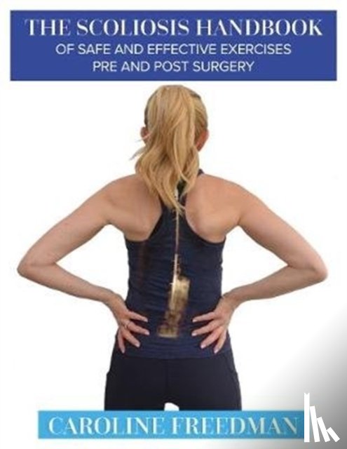 Freedman, Caroline - The Scoliosis Handbook of Safe and Effective Exercises Pre and Post Surgery