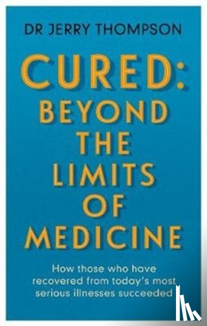 Thompson, Jerry - Curing the Incurable: Beyond the Limits of Medicine