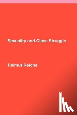 Reiche, Reimut - Sexuality and Class Struggle